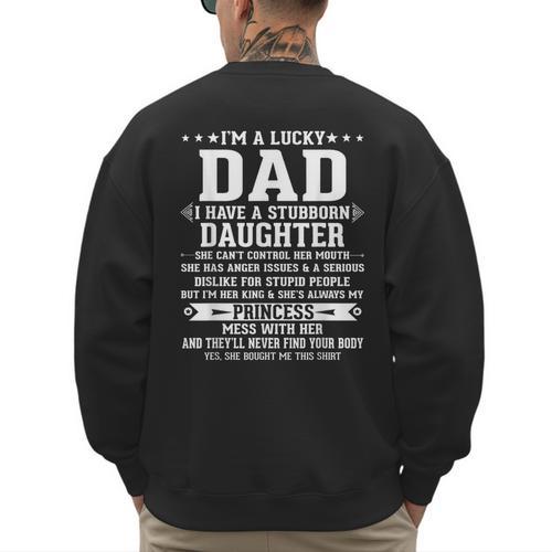 I'm A Lucky Dad I Have A Stubborn Daughter Fathers Men's Sweatshirt Back Print - Father's Day Fun