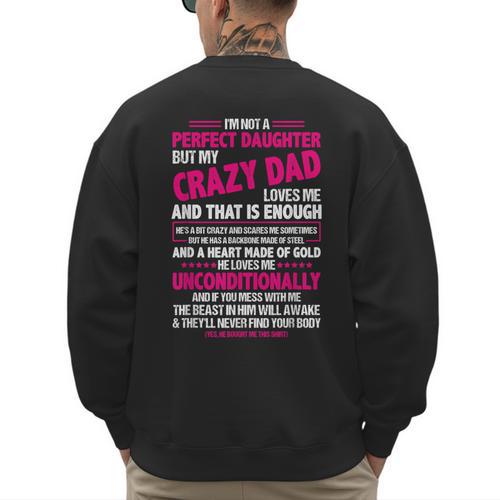 I'm Not A Perfect Daughter But My Crazy Dad Loves Me Men's Sweatshirt Back Print - Father's Day Fun