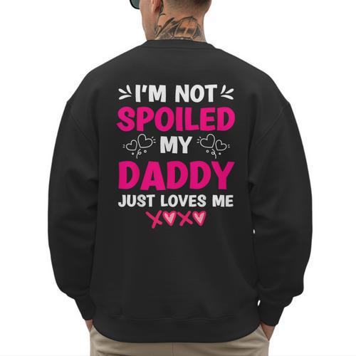 I'm Not Spoiled My Daddy Just Loves Me Kids Girls Daughter Men's Sweatshirt Back Print - Father's Day Fun