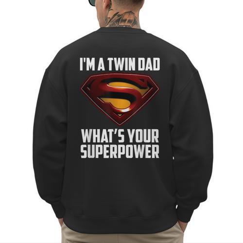 I'm A Twin DAD-What's Your Superpower Men's Sweatshirt Back Print - Father's Day Fun