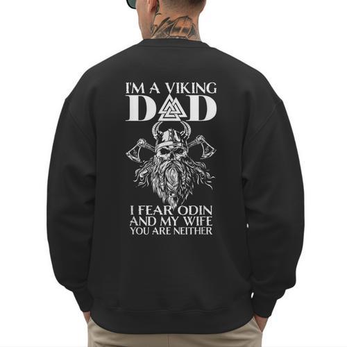 I'm A Viking Dad I Fear Odin And My Wife Viking Men's Sweatshirt Back Print - Father's Day Fun
