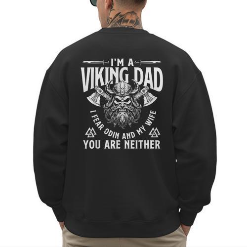 I'm A Viking Dad I Fear Odin And My Wife Norse Mythology Men's Sweatshirt Back Print - Father's Day Fun