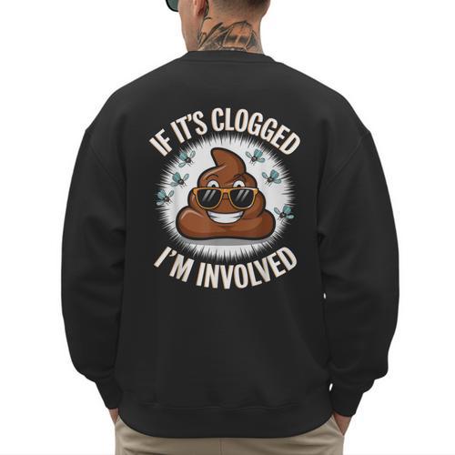 If It's Clogged I'm Involved Toilet Joke Unclog Bathroom Dad Men's Sweatshirt Back Print - Father's Day Fun