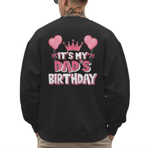 It's My Dad's Birthday Celebration Small Men's Sweatshirt Back Print - Father's Day Fun