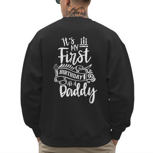 It's My First Birthday As A Daddy Party Dad Father Papa Men's Sweatshirt Back Print - Father's Day Fun