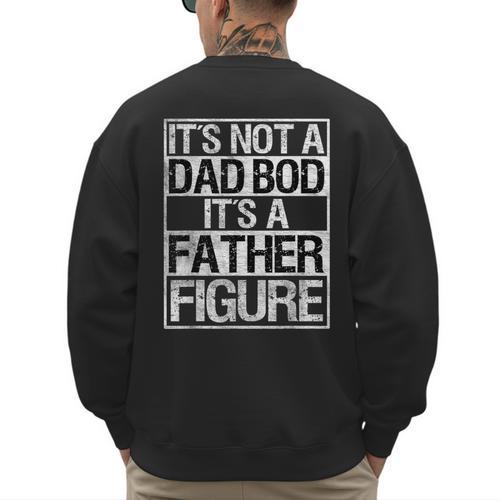 It's Not A Dad Bod It's A Father Figure Fathers Day Dad Men's Sweatshirt Back Print - Father's Day Fun
