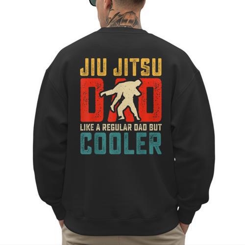 Jiu Jitsu Dad Like A Regular Dad But Cooler Dad Father Men's Sweatshirt Back Print - Father's Day Fun