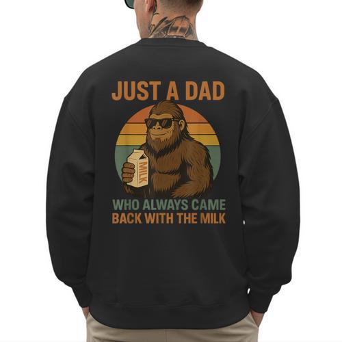 Just A Dad Who Always Came Back With The Milk Bigfoot Men's Sweatshirt Back Print - Father's Day Fun