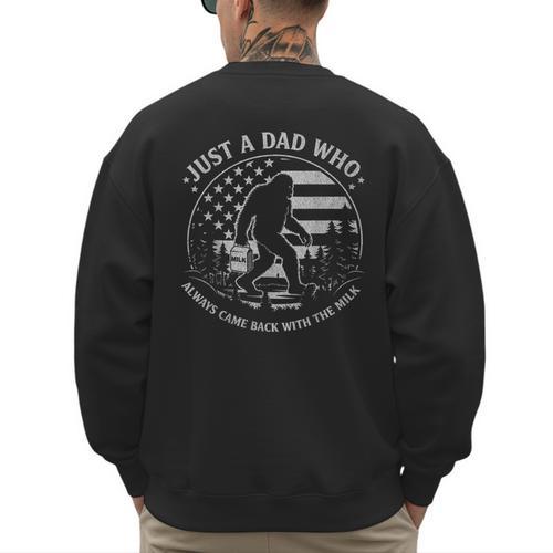 Just A Dad Who Always Came Back With The Milk Daddy Bigfoot Men's Sweatshirt Back Print - Father's Day Fun