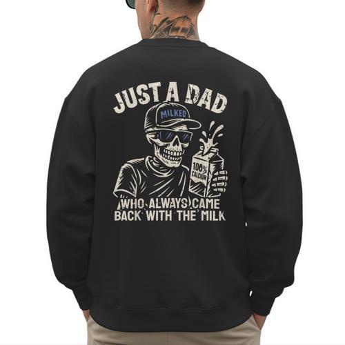 Just A Dad Who Always Came Back With The Milk Shirt Skeleton Men's Sweatshirt Back Print - Father's Day Fun