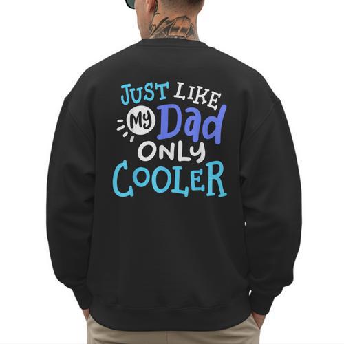 Just Like My Dad Only Cooler Father's Day Boys Girls Men's Sweatshirt Back Print - Father's Day Fun