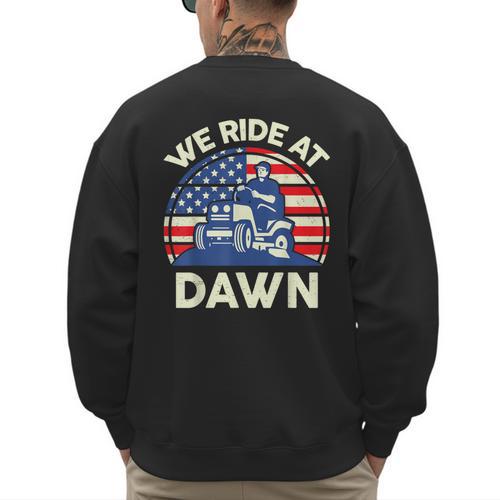 Lawn Mowing We Ride At Dawn Father Day Care Mower Dad Men's Sweatshirt Back Print - Father's Day Fun