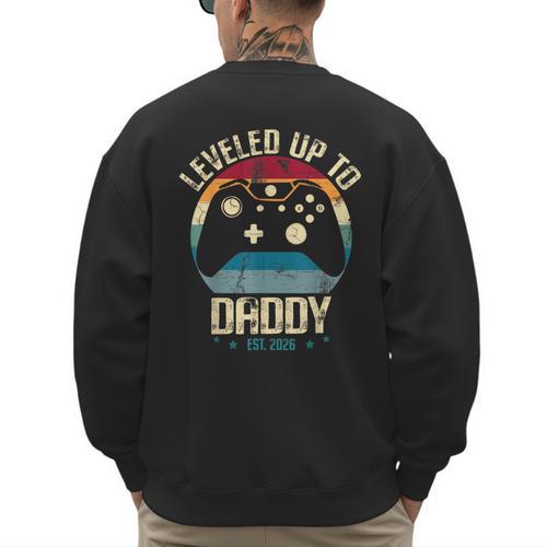 I Leveled Up To Daddy Est 2026 Dad Level Unlocked New Dad Men's Sweatshirt Back Print - Father's Day Fun