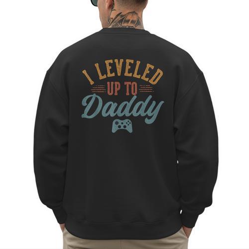 Leveled Up To Daddy Father To Be New Dad Men's Sweatshirt Back Print - Father's Day Fun