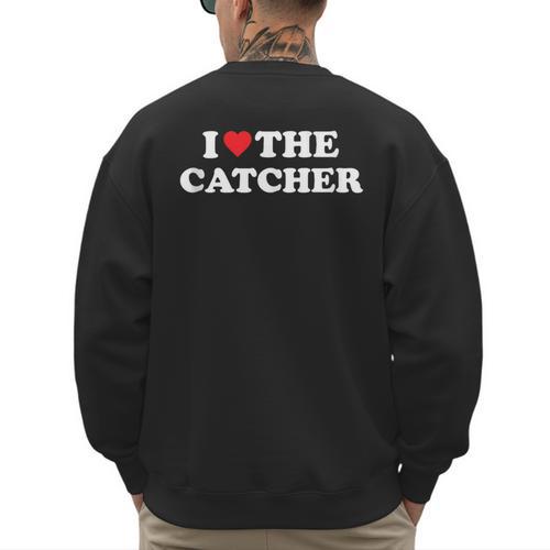 I Love The Catcher Baseball Softball Dad Mom Men's Sweatshirt Back Print - Father's Day Fun