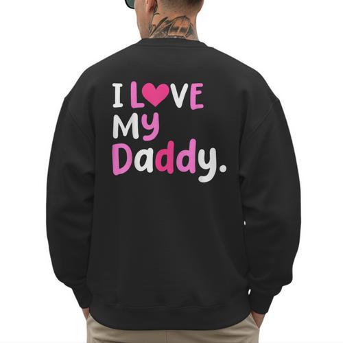 I Love My Daddy Best Dad Ever Father's Day Cool Kids Men's Sweatshirt Back Print - Father's Day Fun