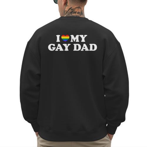 I Love My Gay Dad Men's Sweatshirt Back Print - Father's Day Fun