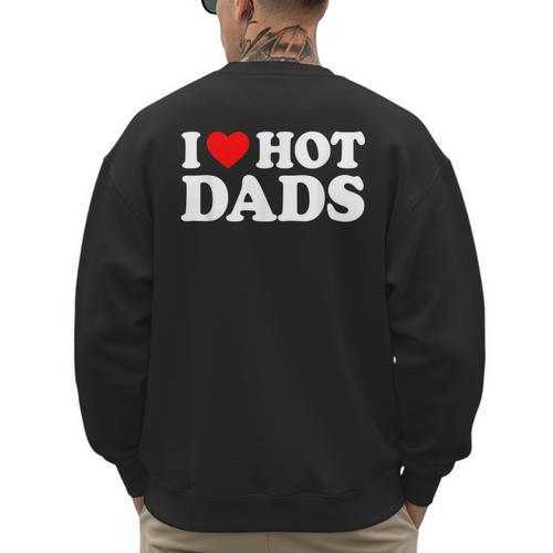 I Love Hot Dads Men's Sweatshirt Back Print - Father's Day Fun