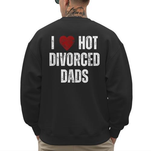 I Love Hot Divorced Dads Red Hearts Men's Sweatshirt Back Print - Father's Day Fun