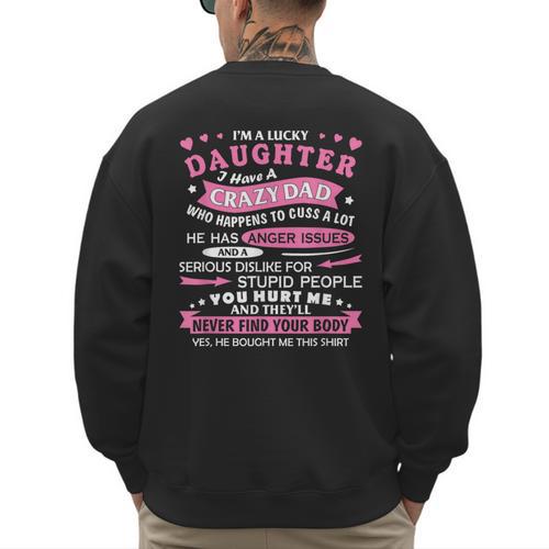 I Am a Lucky Daughter I Have Crazy Dad For Daughter Men's Sweatshirt Back Print - Father's Day Fun