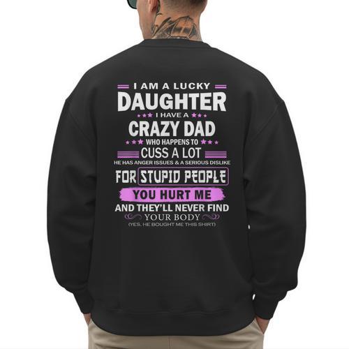 I Am A Lucky Daughter I Have A Crazy Dad Men's Sweatshirt Back Print - Father's Day Fun