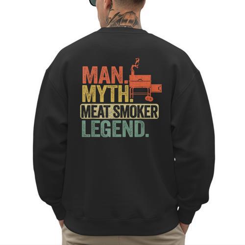 Man Myth Meat Smoker Legend Dad Grillfather BBQ Meat Smoking Men's Sweatshirt Back Print - Father's Day Fun