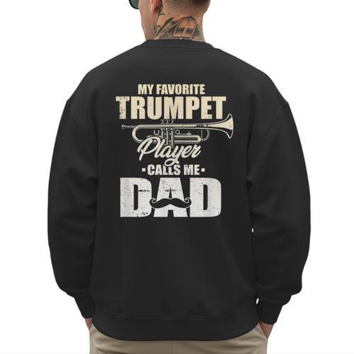 Marching Band Dad My Favorite Trumpet Player Calls Me Dad Men's Sweatshirt Back Print - Father's Day Fun