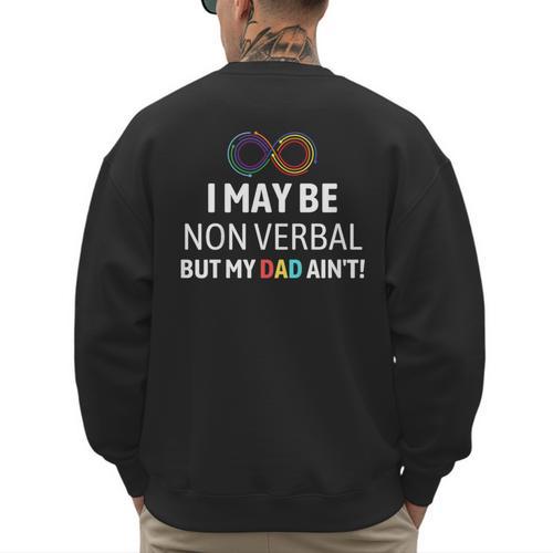 I May Be Non Verbal But My Dad Ain't Autism Pride Men's Sweatshirt Back Print - Father's Day Fun