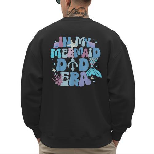 In My Mermaid Dad Era Family Matching Birthday Party Daddy Men's Sweatshirt Back Print - Father's Day Fun