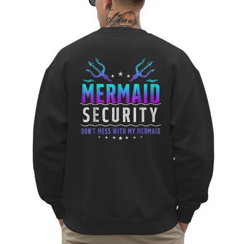 Mermaid Security Don't Mess With My Mermaid Merman Mer Dad Men's Sweatshirt Back Print - Father's Day Fun