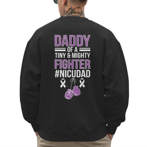 NICU Dad Micro Preemie Baby Dad Of NICU Warrior Appreciation Men's Sweatshirt Back Print - Father's Day Fun