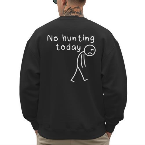 No Hunting Today Sad Stickman Men Hunters Hunting Dad Men's Sweatshirt Back Print - Father's Day Fun