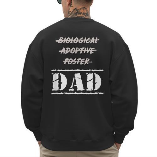 Not Biological Adoptive Foster But Dad T-Shirt For Fathers Men's Sweatshirt Back Print - Father's Day Fun