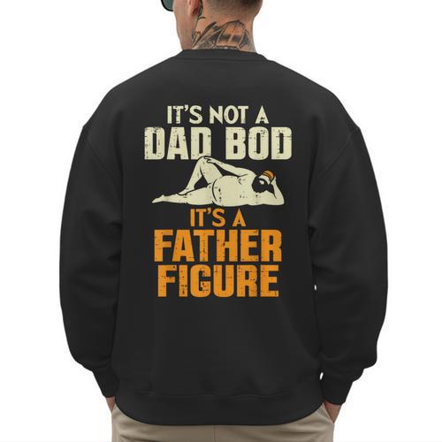 Not Dad BOD Its A Father Figure Fathers Day Daddy Papa Men's Sweatshirt Back Print - Father's Day Fun