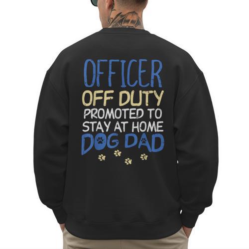 Officer Off Duty Dog Dad Cop Police Retirement Men's Sweatshirt Back Print - Father's Day Fun