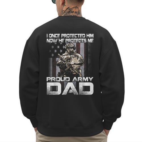 I Once Protected Him Now He Protects Me Proud Army Dad Men's Sweatshirt Back Print - Father's Day Fun