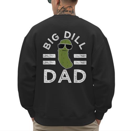 Pickle Pun Big Dill Dad Saying Dad Joke Father Humor Men's Sweatshirt Back Print - Father's Day Fun