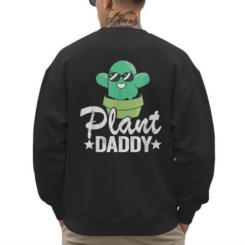 Plant Daddy Cactus Gardener Jokes Grandpa Plant Dad Men's Sweatshirt Back Print - Father's Day Fun