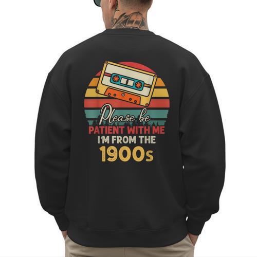 Please Be Patient With Me I'm From The 1900s Cool Dad Men's Sweatshirt Back Print - Father's Day Fun