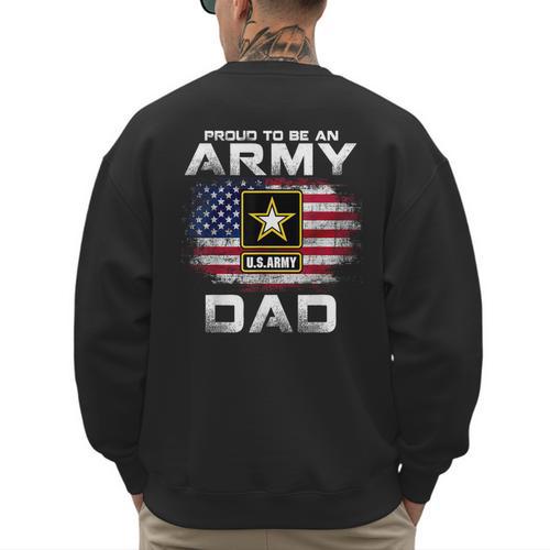 Proud To Be An Army Dad With American Flag Veteran Men's Sweatshirt Back Print - Father's Day Fun