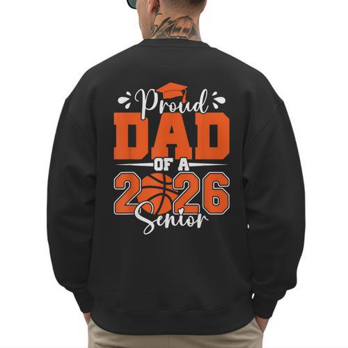Proud Dad Of A 2026 Senior Basketball Graduation Family Men's Sweatshirt Back Print - Father's Day Fun