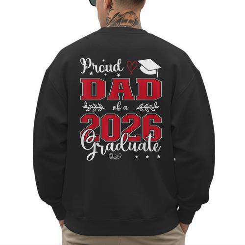 Proud Dad Of a Class Of 2026 Graduate For Graduation Men's Sweatshirt Back Print - Father's Day Fun
