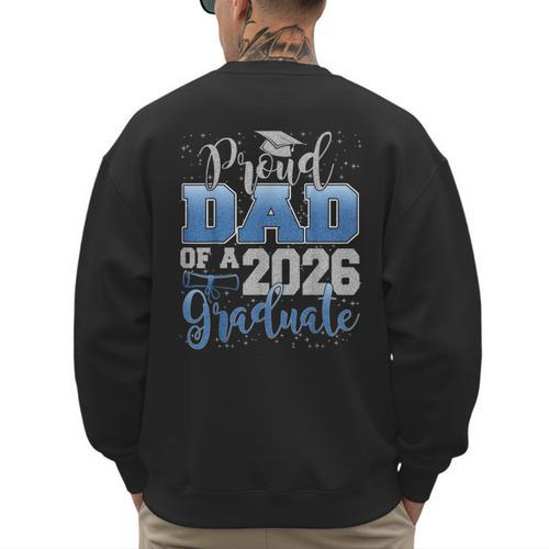 Proud Dad Of a Class Of 2026 Graduate Senior Graduation Men's Sweatshirt Back Print - Father's Day Fun