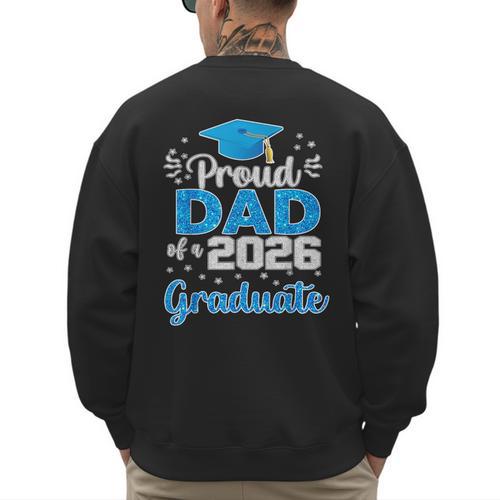 Proud Dad Of a Class Of 2026 Graduate Senior 2026 Men's Sweatshirt Back Print - Father's Day Fun