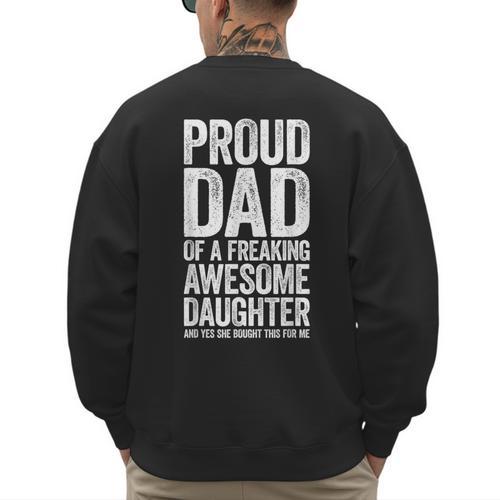 Proud Dad Of A Freaking Awesome Daughter Shirt Fathers Day Men's Sweatshirt Back Print - Father's Day Fun