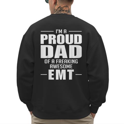 Proud Dad Of a Freaking Awesome EMT Emergency Medical Men's Sweatshirt Back Print - Father's Day Fun