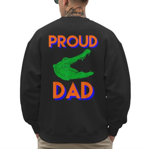 Proud Dad Of A Gator Unique Idea For Fathers Day Men's Sweatshirt Back Print - Father's Day Fun