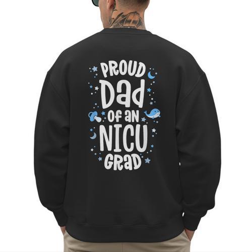 Proud Dad Of An NICU Grad NICU Graduate Father Parents Men's Sweatshirt Back Print - Father's Day Fun