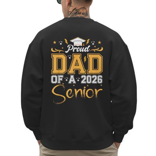 Proud Dad Of A Senior 2026 Class Of 2026 Graduate Men's Sweatshirt Back Print - Father's Day Fun