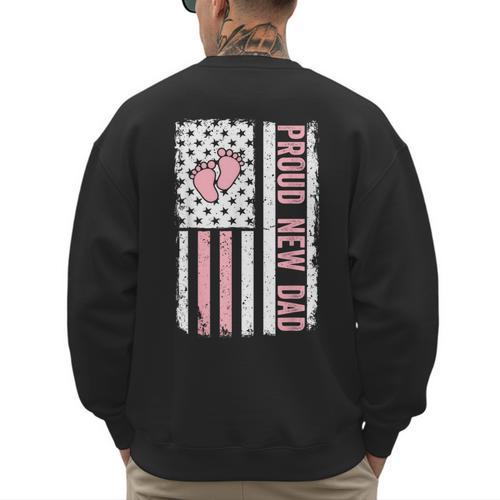 Proud New Dad New Girl Baby Fathers Day First Time Dad Men's Sweatshirt Back Print - Father's Day Fun